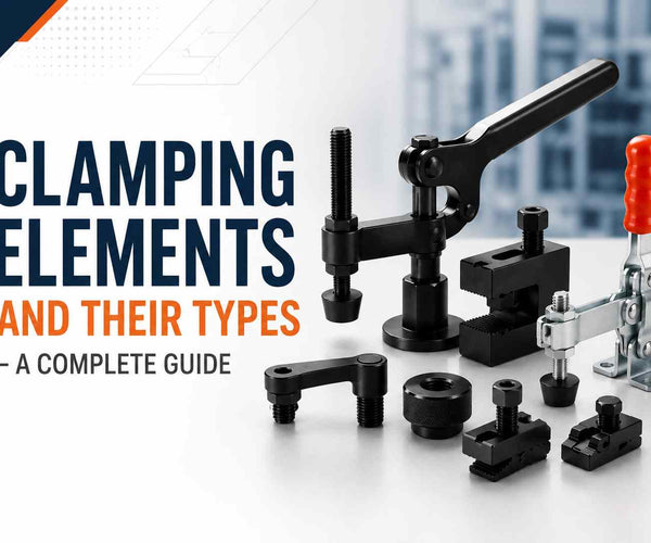 Clamping Elements and Their Types - A Complete Guide