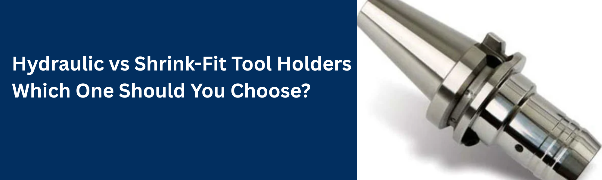 Hydraulic vs Shrink-Fit Tool Holders